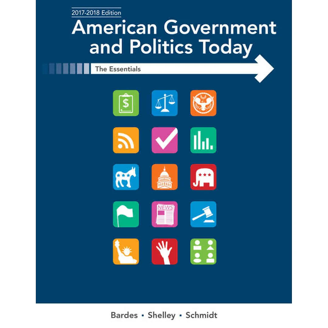 American Government and Politics Today: The Essentials 2017-2018 Edition