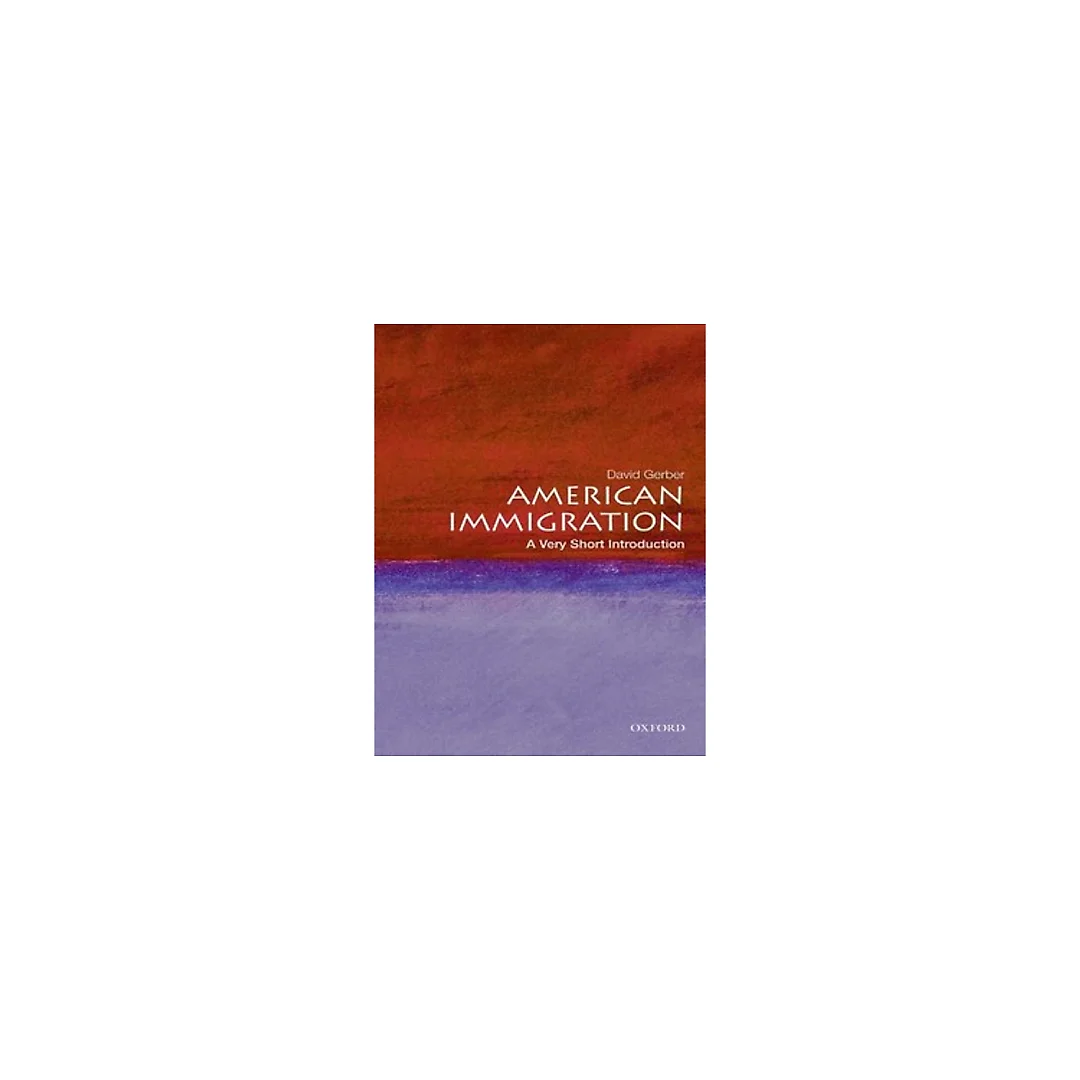 American Immigration A Very Short Introduction by David A. Gerber