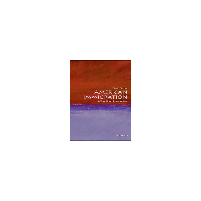 American Immigration A Very Short Introduction by David A. Gerber