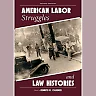 American Labor Struggles and Law Histories