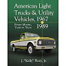 American Light Trucks and Utility Vehicles 1967-1989: Every Model Year by Year