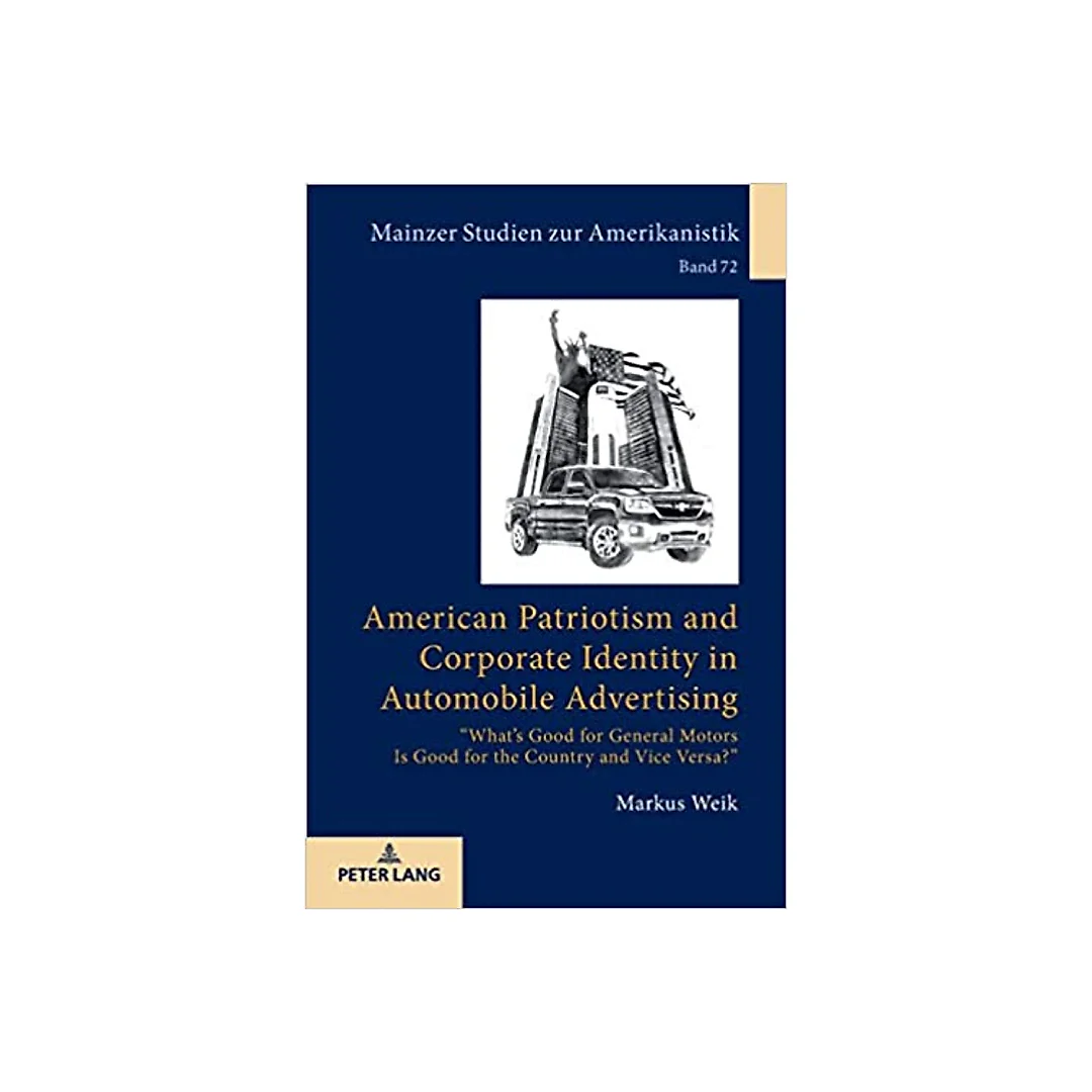 American Patriotism and Corporate Identity in Automobile Advertising: "Whats Good for General Motors Is Good for the Country and Vice Versa?"