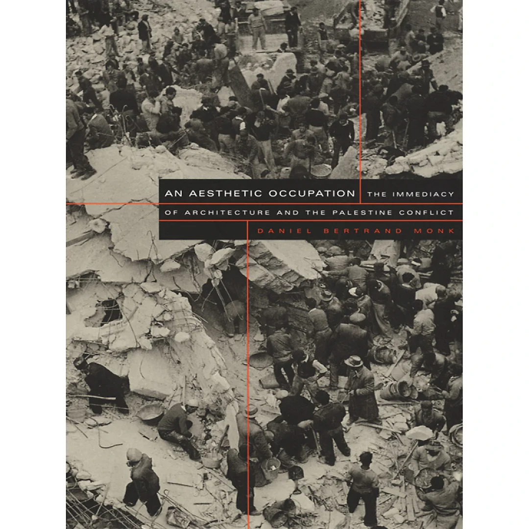 An Aesthetic Occupation The Immediacy of Architecture and the Palestine Conflict