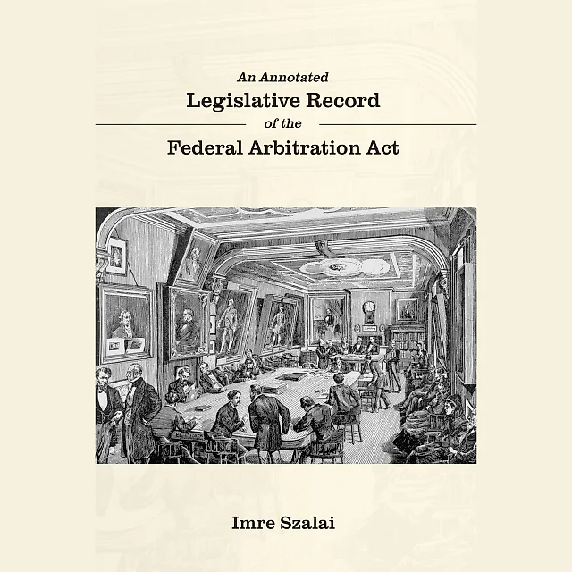 An Annotated Legislative Record of the Federal Arbitration Act