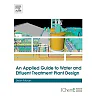 An Applied Guide to Water and Effluent Treatment Plant Design