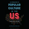 An Introduction to Popular Culture in the US