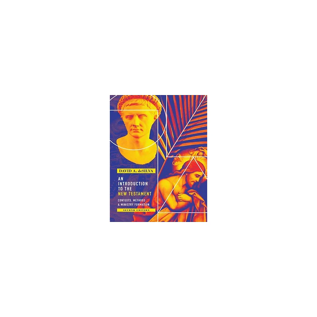 An Introduction to the New Testament Contexts, Methods &amp; Ministry Formation 2nd by David A. deSilva