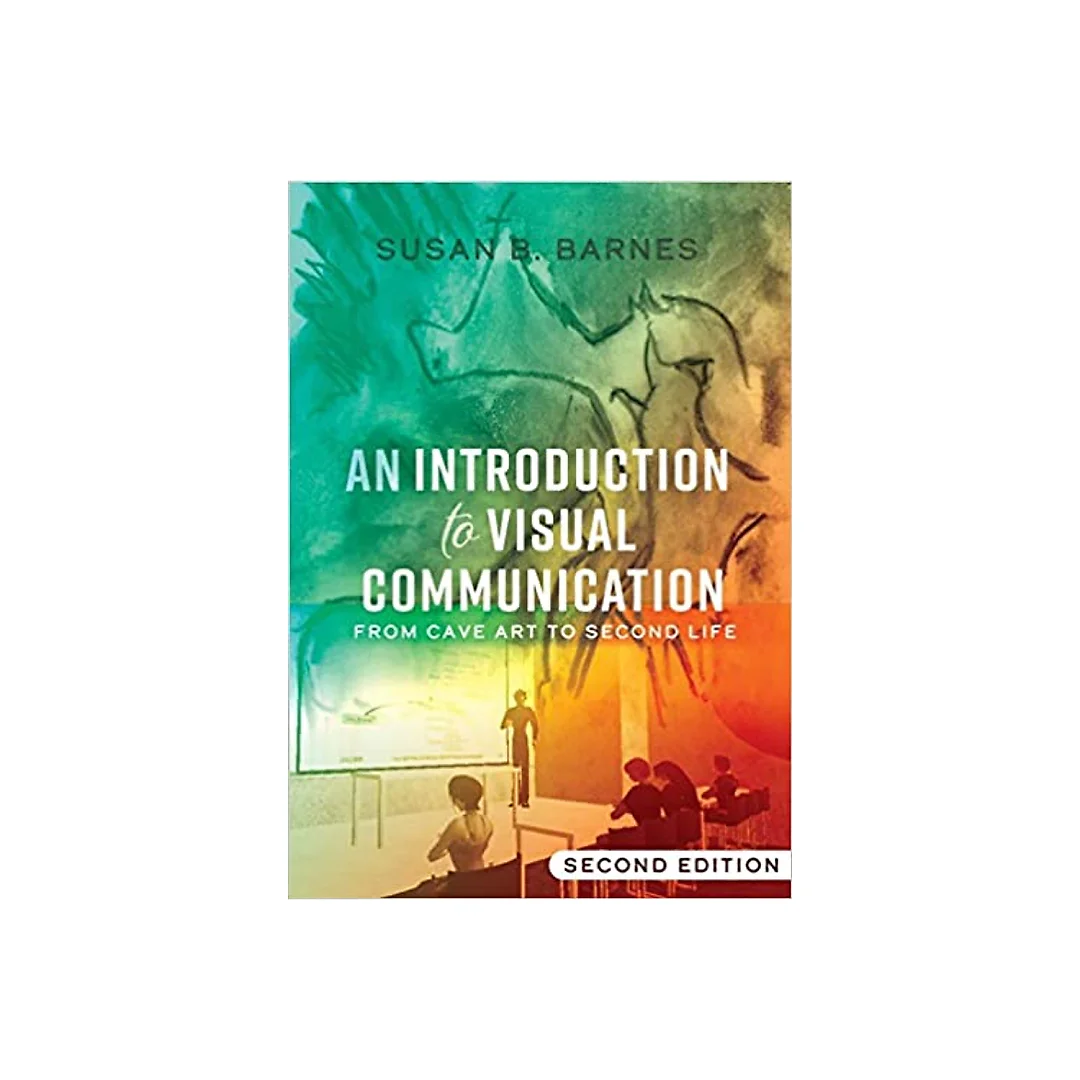 An Introduction to Visual Communication: From Cave Art to Second Life (2nd edition)