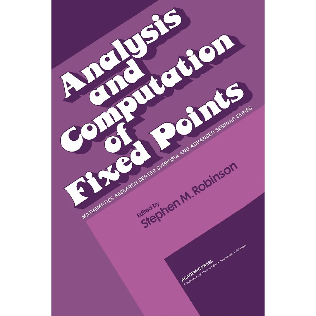 Analysis and Computation of Fixed PointsProceedings of a Symposium Conducted by the Mathematics Research Center, the University of Wisconsin-Madison, May 7-8, 1979