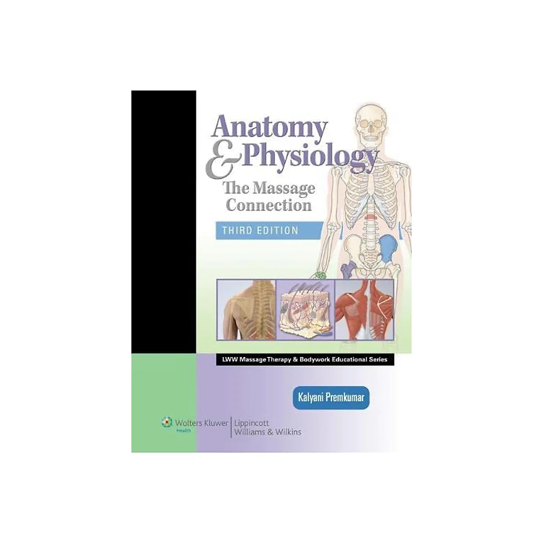 Anatomy Physiology: The Massage Connection (LWW Massage Therapy and Bodywork Educational Series) 3rd Edition