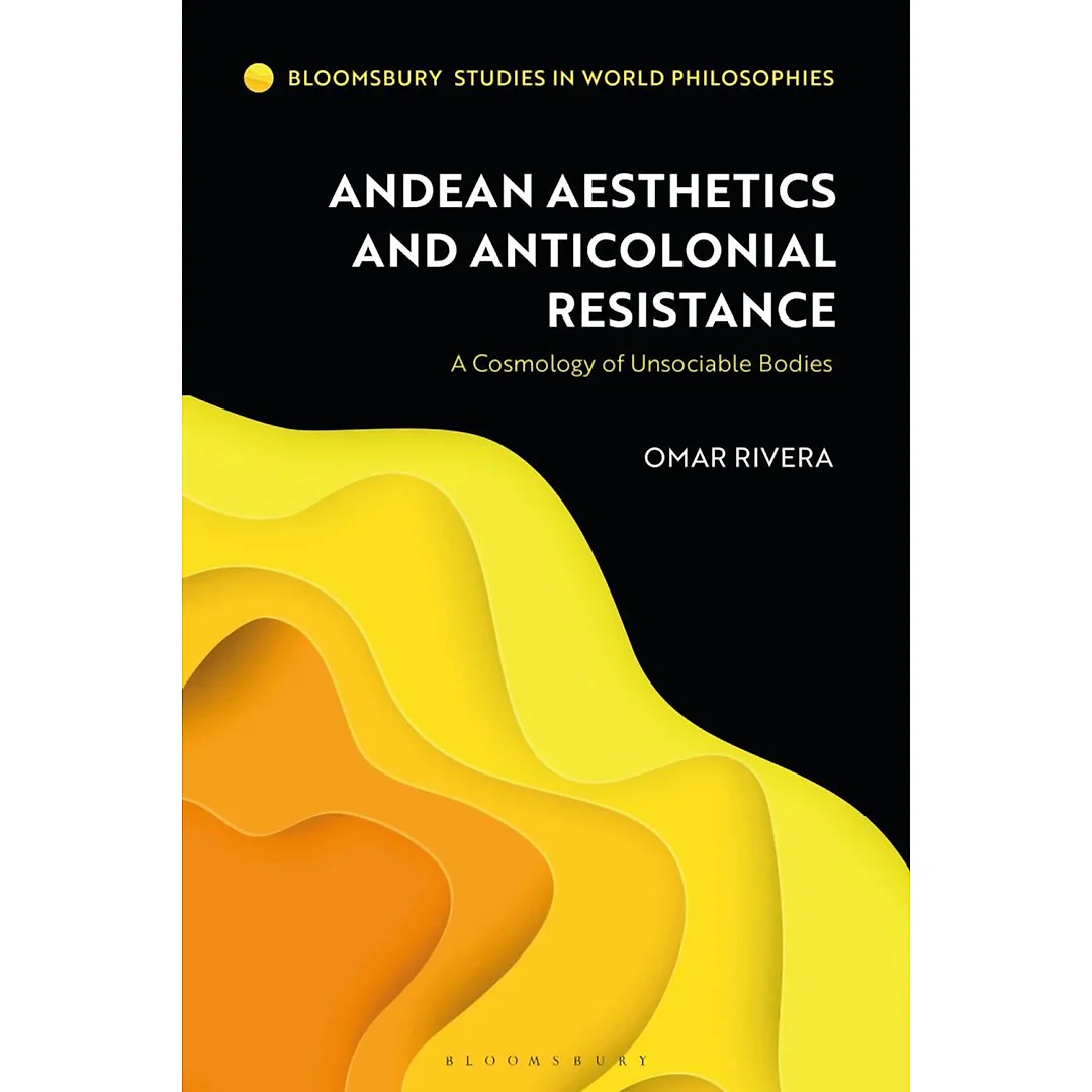 Andean Aesthetics and Anticolonial Resistance: A Cosmology of Unsociable Bodies