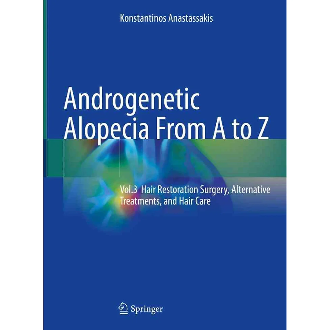 Androgenetic Alopecia From A to Z: Vol.3 Hair Restoration Surgery, Alternative Treatments, and Hair Care