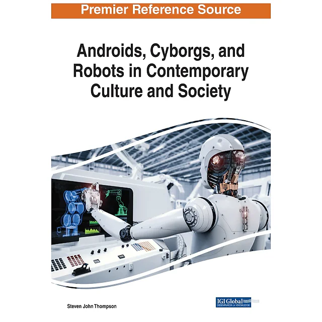 Androids, Cyborgs, and Robots in Contemporary Culture and Society