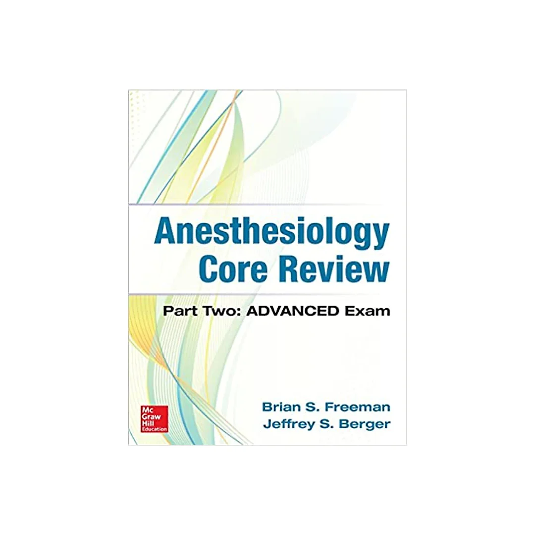 Anesthesiology Core Review: Part Two-ADVANCED Exam