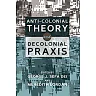 Anti-Colonial Theory and Decolonial Praxis