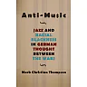 Anti-Music: Jazz and Racial Blackness in German Thought between the Wars