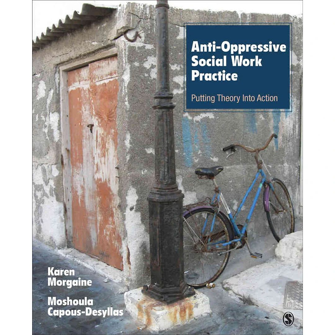 Anti-Oppressive Social Work Practice: Putting Theory Into Action, 1st Edition