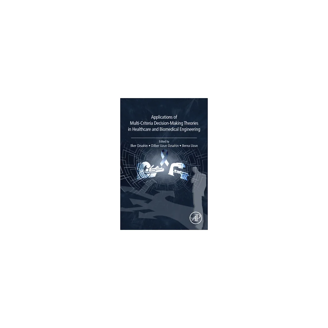 Applications of Multi-Criteria Decision-Making Theories in Healthcare and Biomedical Engineering