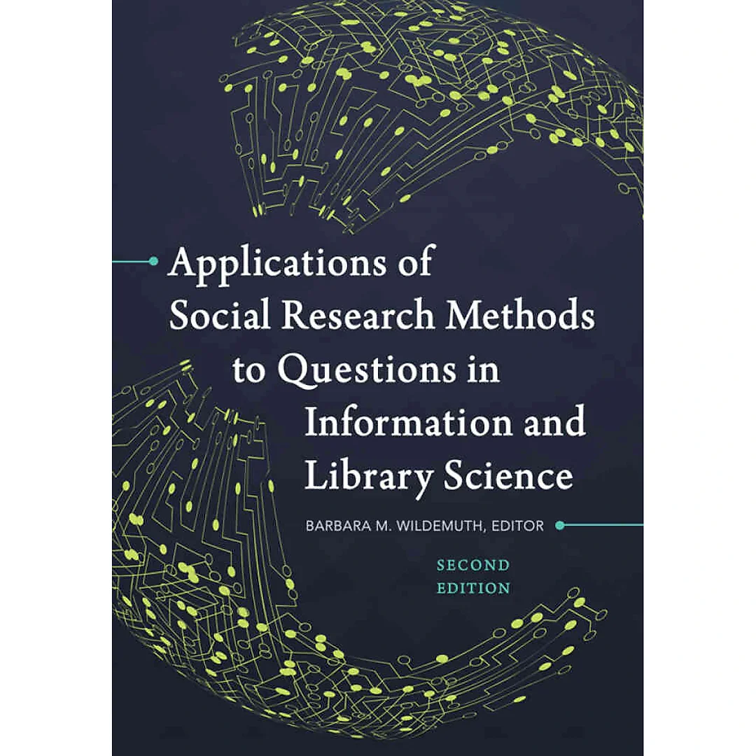 Applications of Social Research Methods to Questions in Information and Library Science 2nd Edition