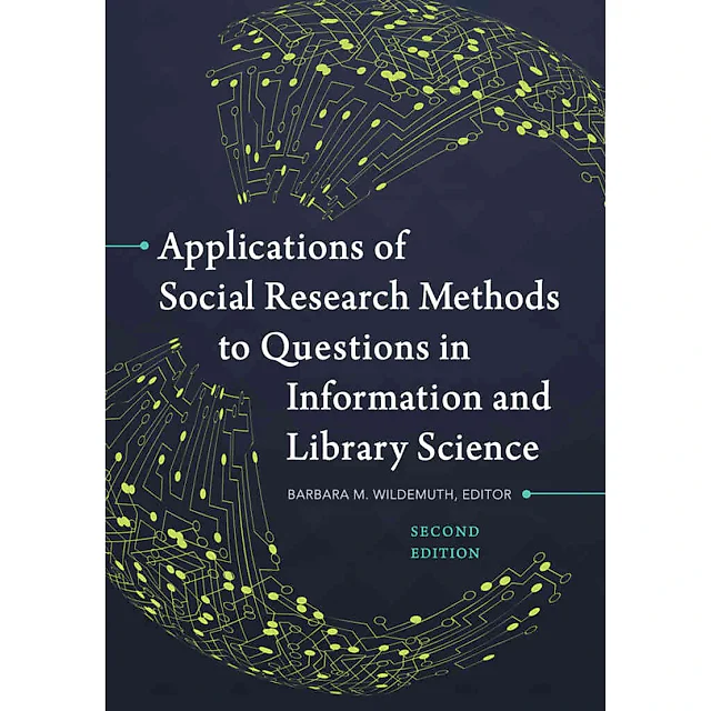 Applications of Social Research Methods to Questions in Information and Library Science 2nd Edition