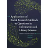 Applications of Social Research Methods to Questions in Information and Library Science 2nd Edition