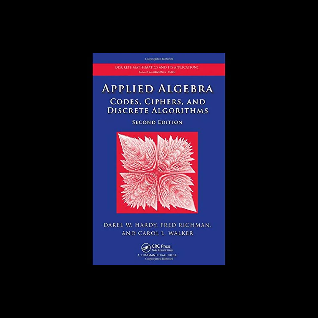 Applied Algebra: Codes, Ciphers and Discrete Algorithms, Second Edition