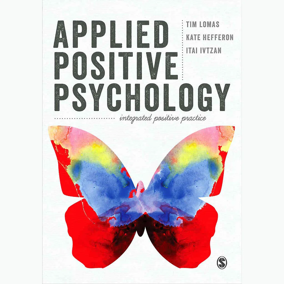 Applied Positive Psychology: Integrated Positive Practice 1st Edition