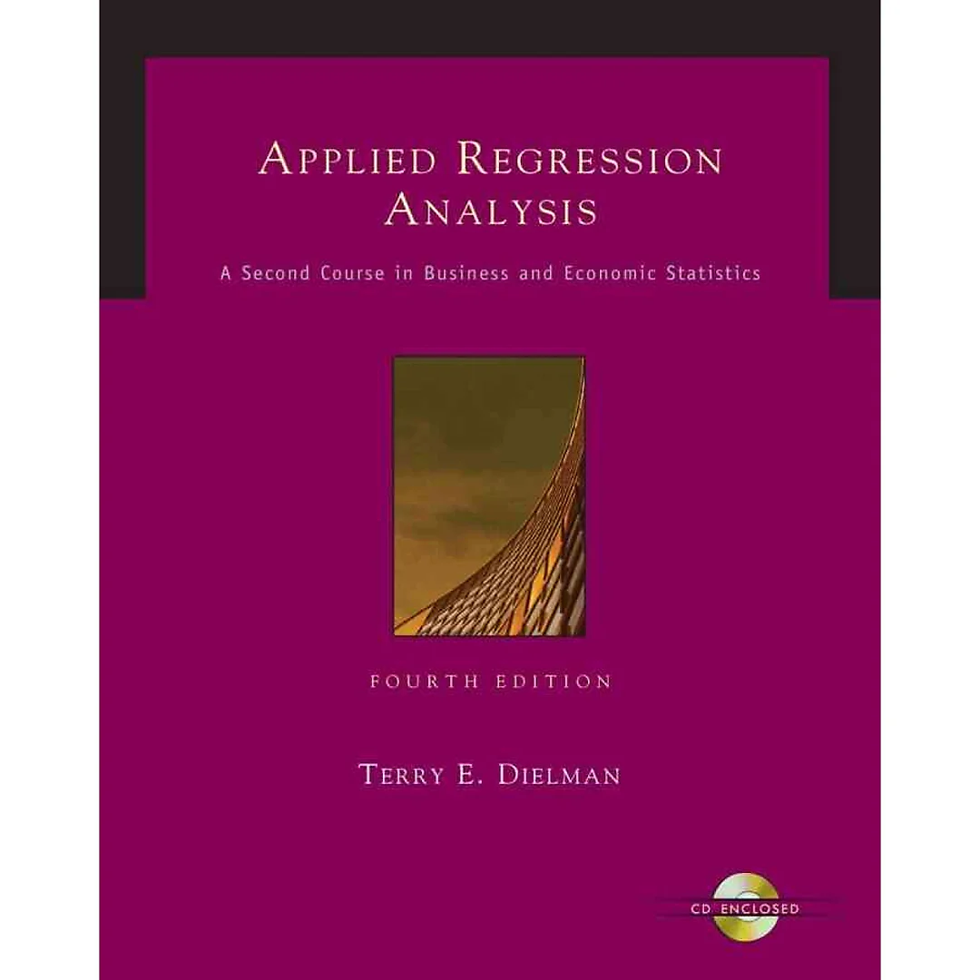 Applied Regression Analysis: A Second Course in Business and Economic Statistics 4th Edition