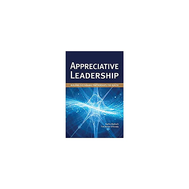 Appreciative Leadership: Building Sustainable Partnerships for Health