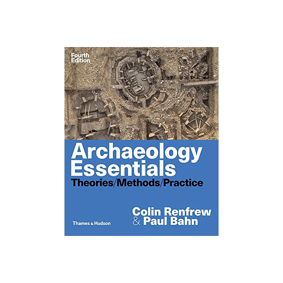 Archaeology essentials : theories, methods, practice - 4th Edition