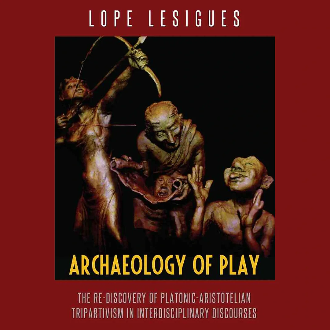 Archaeology of Play: The Re-Discovery of Platonic-Aristotelian Tripartivism in Interdisciplinary Discourses