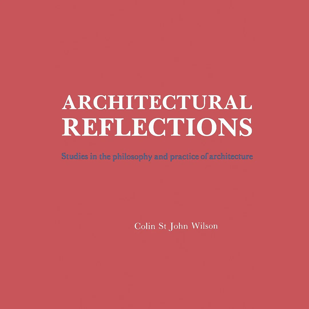 Architectural Reflections: Studies in the Philosophy and Practice of Architecture