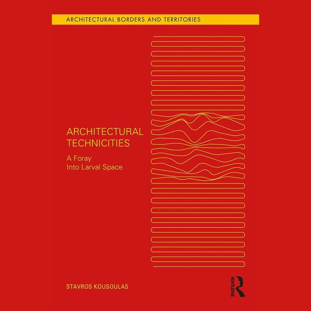 Architectural Technicities: A Foray Into Larval Space