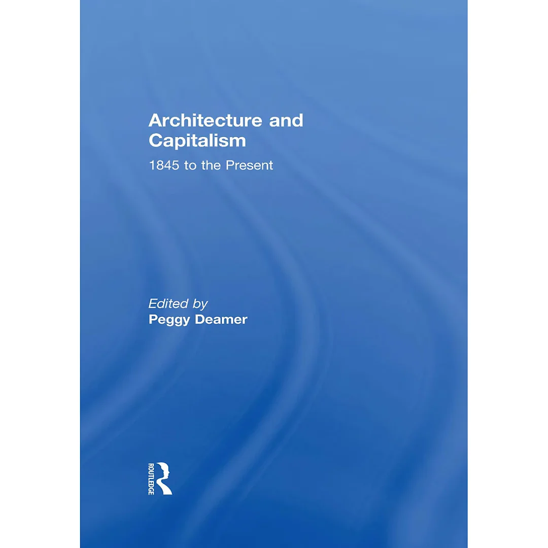 Architecture and Capitalism: 1845 to the Present