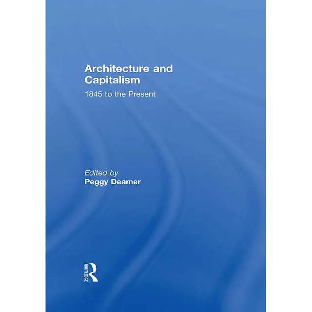 Architecture and Capitalism: 1845 to the Present