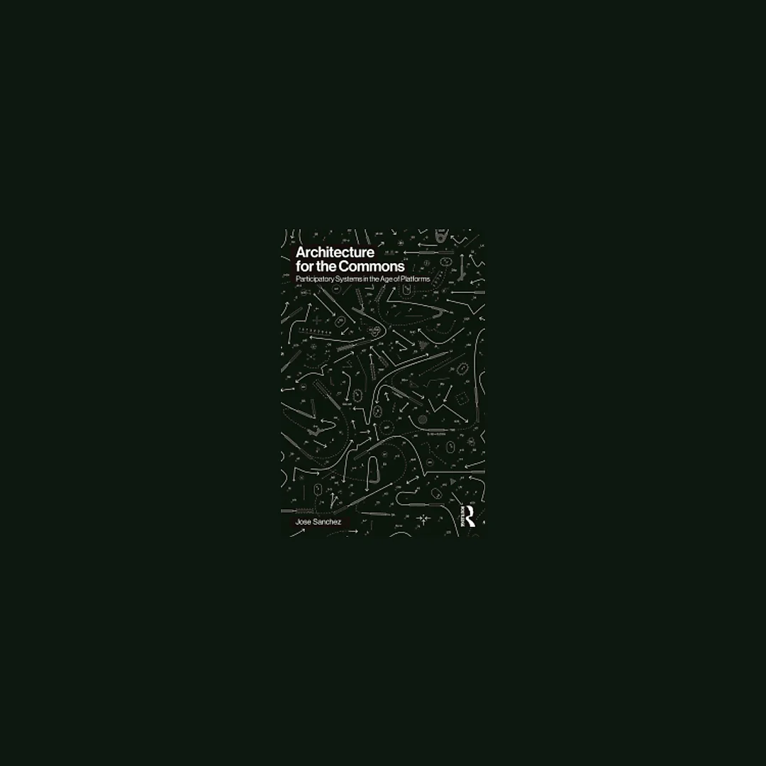 Architecture for the Commons: Participatory Systems in the Age of Platforms