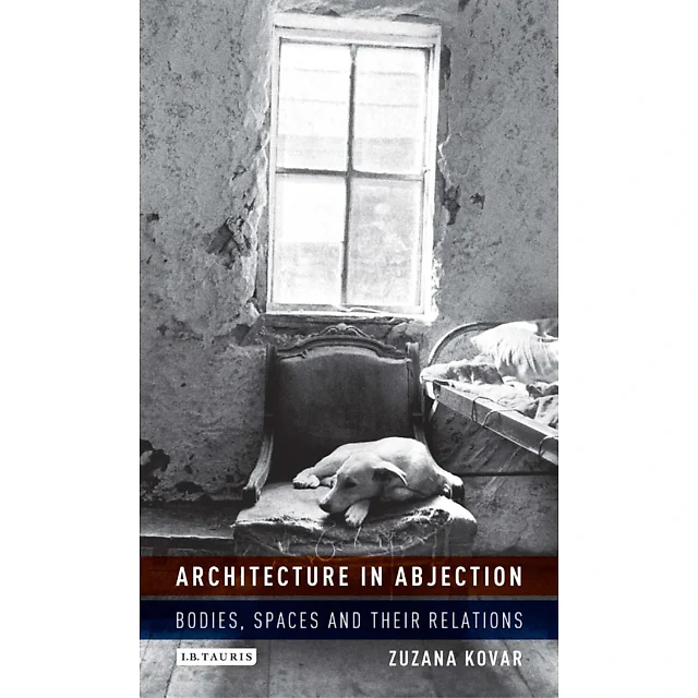 Architecture in Abjection: Bodies, Spaces and their Relations
