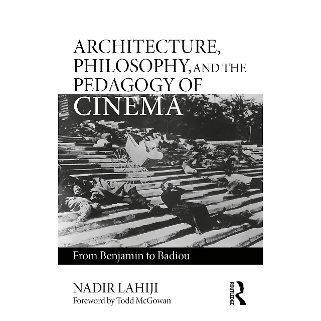 Architecture Philosophy and the Pedagogy of Cinema: From Benjamin to Badiou