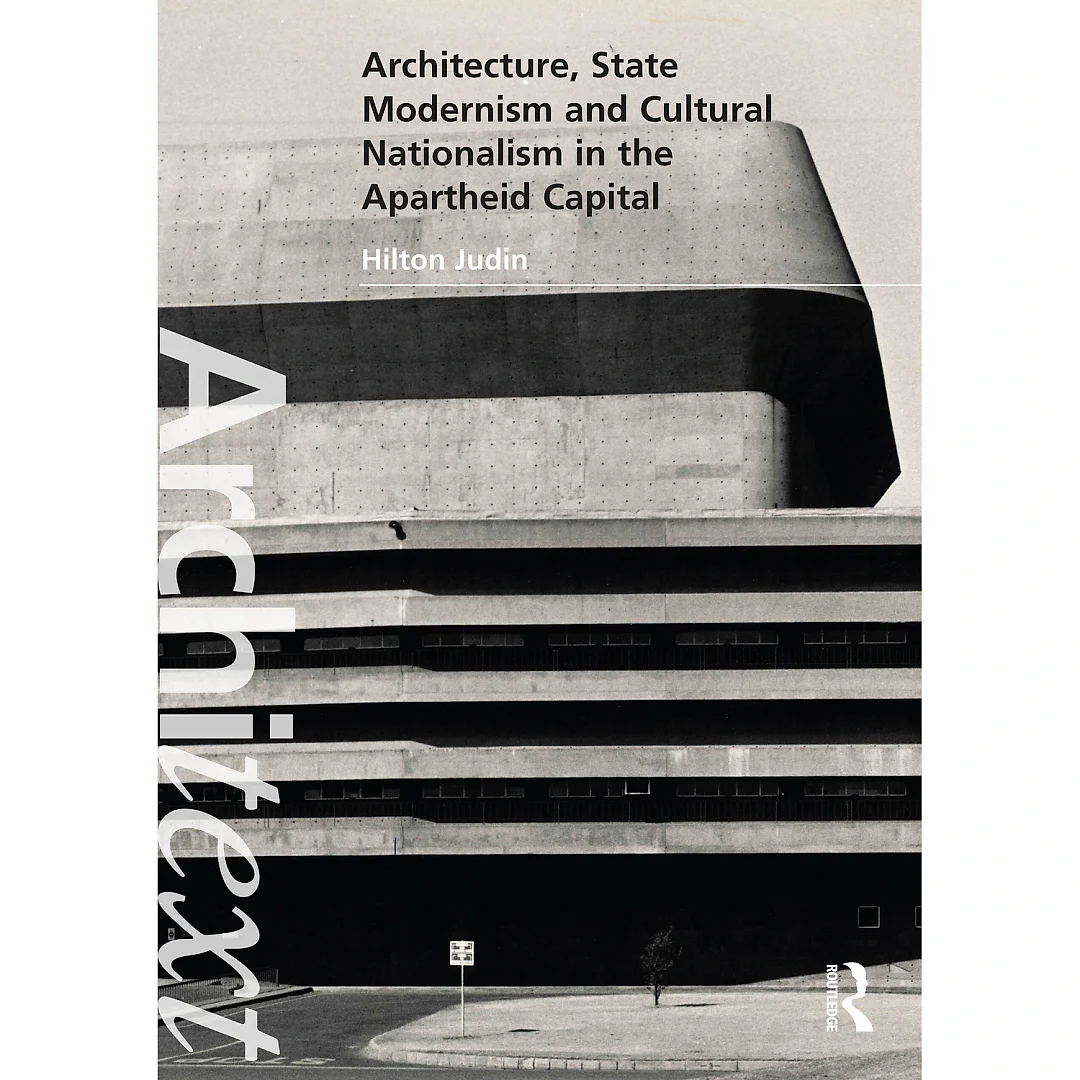 Architecture State Modernism and Cultural Nationalism in the Apartheid Capital