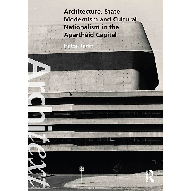 Architecture State Modernism and Cultural Nationalism in the Apartheid Capital