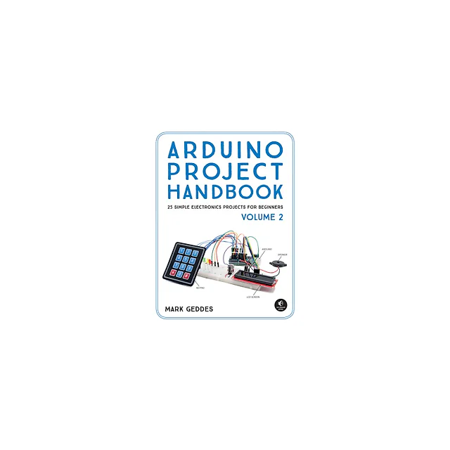 Arduino Project Handbook, Volume 2: 25 Simple Electronics Projects for Beginners