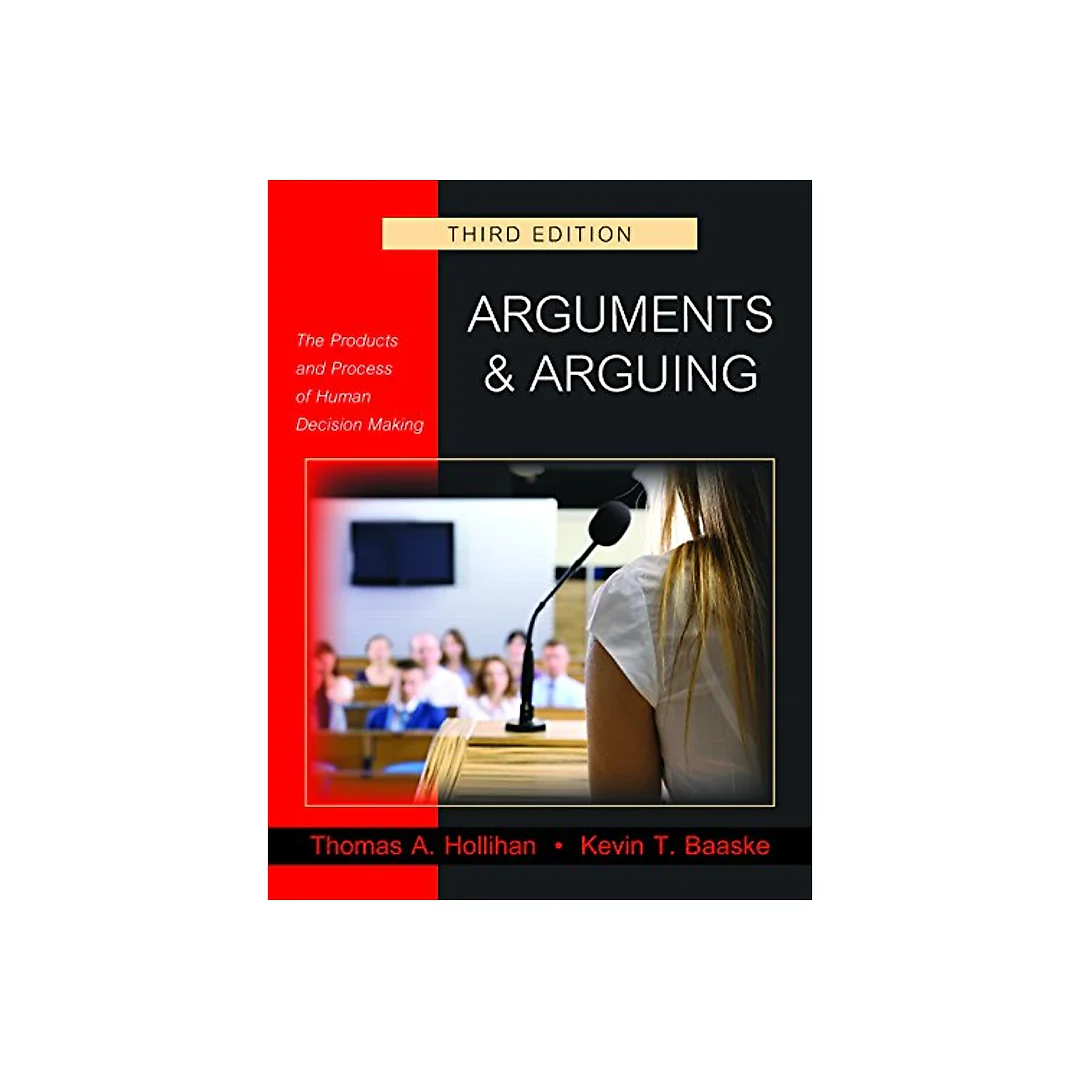 Arguments and Arguing: The Products and Process of Human Decision Making, Third Edition