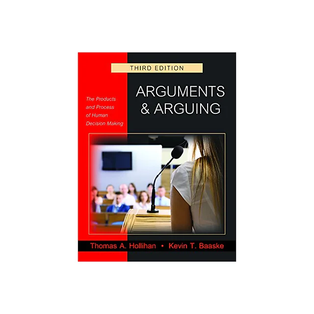 Arguments and Arguing: The Products and Process of Human Decision Making, Third Edition