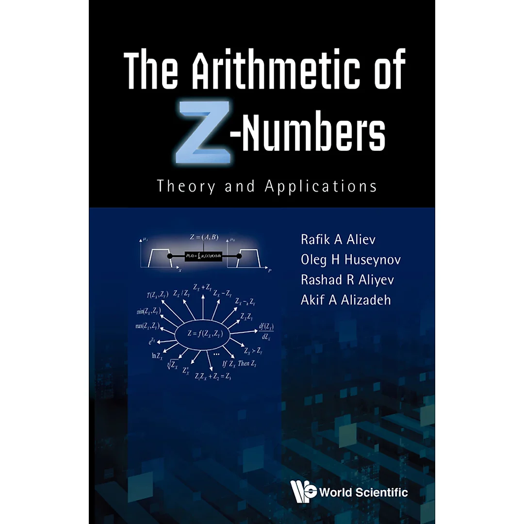 ARITHMETIC OF Z-NUMBERS THE:THEORY AND APPLICATIONS: Theory and Applications