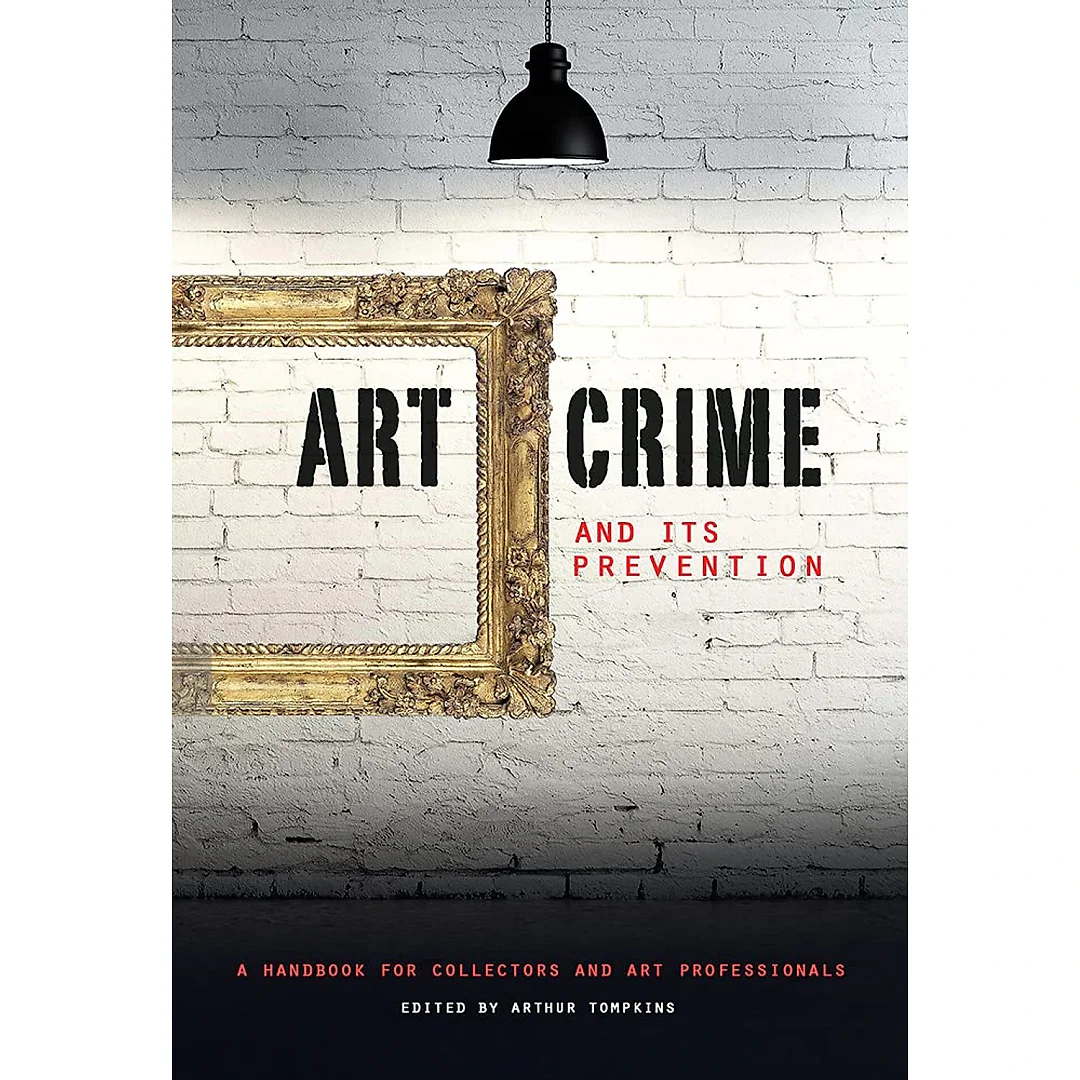 Art Crime and its Prevention: A Handbook for Collectors and Art Professionalst