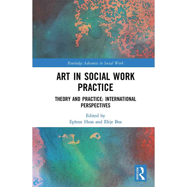 Art in Social Work Practice: Theory and Practice: International Perspectives 1st Edition