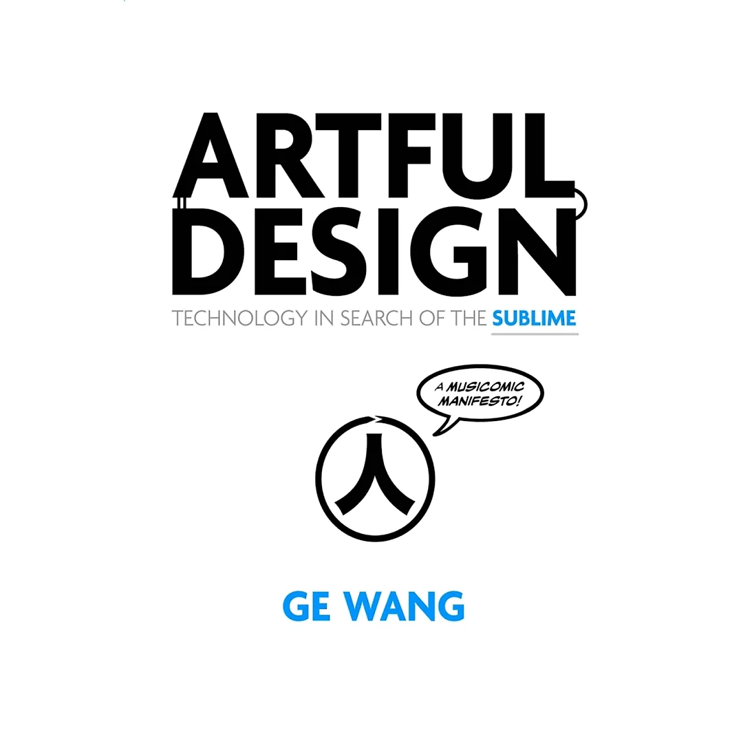 Artful Design 1st Edition: Technology in Search of the Sublime, A MusiComic Manifesto
