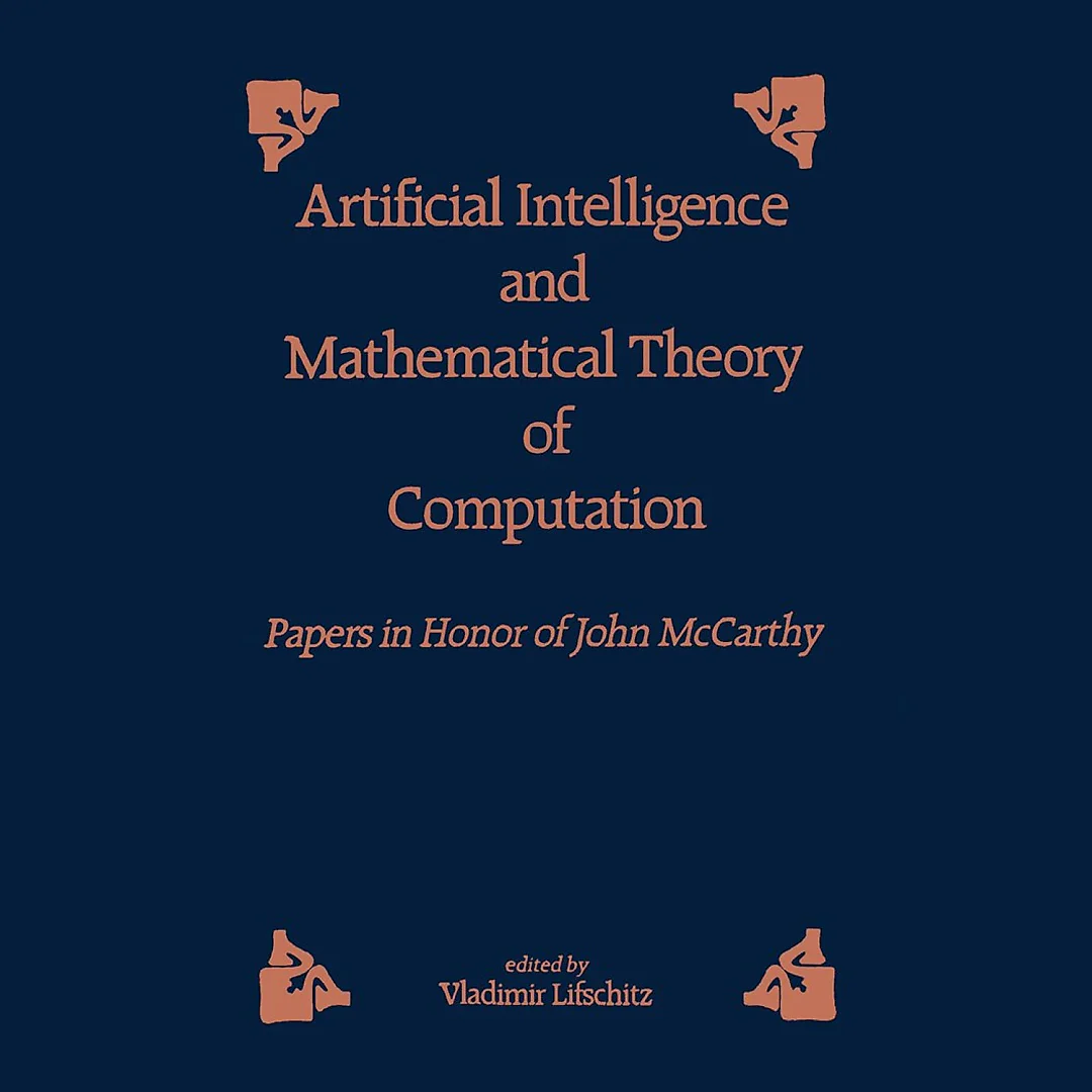 Artificial and Mathematical Theory of Computation: Papers in Honor of John McCarthy