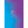 Arts of Wonder: Enchanting Secularity - Walter De Maria Diller Scofidio James Turrell Andy Goldsworthy
