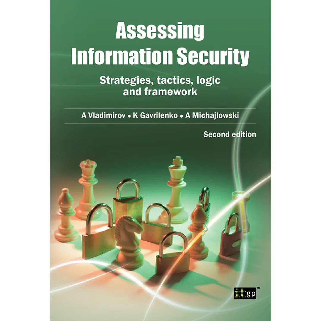 Assessing Information Security: Strategies, Tactics, Logic and Framework